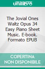 The Jovial Ones Waltz Opus 34 Easy Piano Sheet Music. E-book. Formato EPUB ebook di Silvertonalities