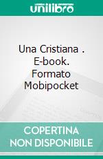 Una Cristiana . E-book. Formato Mobipocket ebook di Emilia Pardo Bazán