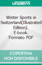 Winter Sports in Switzerland(Illustrated Edition). E-book. Formato PDF ebook di E. F. Benson