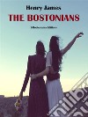 The Bostonians. E-book. Formato EPUB ebook di Henry James