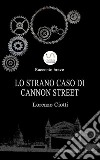 Lo Strano Caso di Cannon Street. E-book. Formato Mobipocket ebook