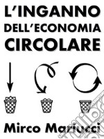 L&apos;inganno dell&apos;economia circolare. E-book. Formato PDF ebook