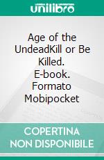 Age of the UndeadKill or Be Killed. E-book. Formato Mobipocket ebook di Jake Winston