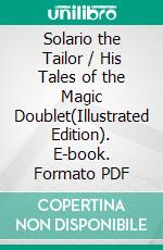 Solario the Tailor / His Tales of the Magic Doublet(Illustrated Edition). E-book. Formato PDF ebook di William Bowen