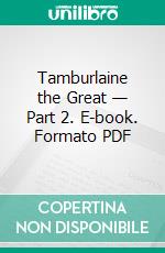 Tamburlaine the Great — Part 2. E-book. Formato PDF ebook