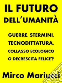 Il futuro dell'umanità. E-book. Formato PDF ebook di Mirco Mariucci