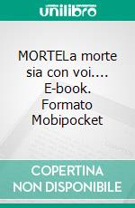 MORTELa morte sia con voi.... E-book. Formato Mobipocket ebook di Massimiliano Nucci