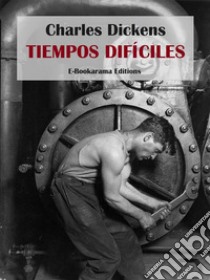 Tiempos difíciles. E-book. Formato EPUB ebook di Charles Dickens