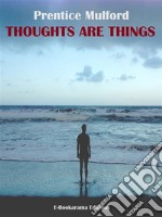 Thoughts are Things. E-book. Formato EPUB ebook