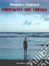 Thoughts are Things. E-book. Formato EPUB ebook