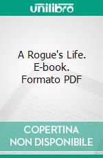 A Rogue's Life. E-book. Formato PDF ebook