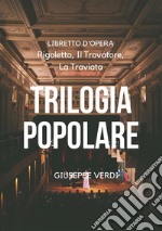 Trilogia popolareRigoletto, Il Trovatore, La Traviata. E-book. Formato Mobipocket ebook