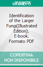 Identification of the Larger Fungi(Illustrated Edition). E-book. Formato PDF ebook