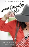 Sono tornat@ single!Come ritrovare la fiducia in se stessi e la gioia di vivere dopo la fine di una relazione. E-book. Formato EPUB ebook di Elinor Stark