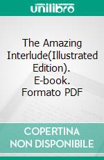 The Amazing Interlude(Illustrated Edition). E-book. Formato PDF ebook di Mary Roberts Rinehart