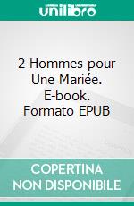 2 Hommes pour Une Mariée. E-book. Formato EPUB ebook