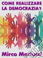 Come realizzare la democrazia?. E-book. Formato PDF ebook