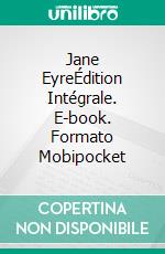 Jane EyreÉdition Intégrale. E-book. Formato Mobipocket ebook di Charlotte Bronte¨