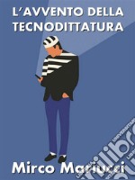 L&apos;avvento della Tecnodittatura. E-book. Formato PDF ebook