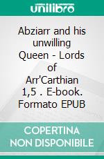 Abziarr and his unwilling Queen - Lords of Arr'Carthian 1,5 . E-book. Formato EPUB ebook