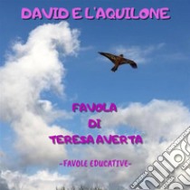 David e l'aquilonefavola di Teresa Averta. E-book. Formato EPUB ebook di Teresa Averta