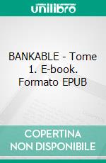 BANKABLE - Tome 1. E-book. Formato EPUB ebook