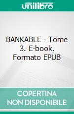 BANKABLE - Tome 3. E-book. Formato EPUB ebook