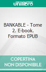 BANKABLE - Tome 2. E-book. Formato EPUB ebook