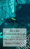 Scuba ConfidentialCome Diventare Un Subacqueo Migliore. E-book. Formato EPUB ebook di Simon Pridmore