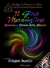 Il Gioco MeravigliosoPotenza e Potere della Parola. E-book. Formato PDF ebook di Paola Felici