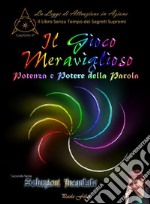 Il Gioco MeravigliosoPotenza e Potere della Parola. E-book. Formato PDF ebook