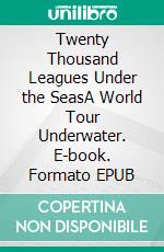 Twenty Thousand Leagues Under the SeasA World Tour Underwater. E-book. Formato Mobipocket ebook di Jules Verne