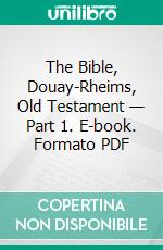 The Bible, Douay-Rheims, Old Testament — Part 1. E-book. Formato PDF ebook