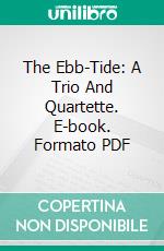 The Ebb-Tide: A Trio And Quartette. E-book. Formato PDF ebook