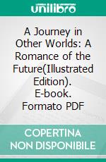 A Journey in Other Worlds: A Romance of the Future(Illustrated Edition). E-book. Formato PDF ebook