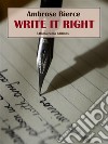 Write It Right. E-book. Formato EPUB ebook di Ambrose Bierce