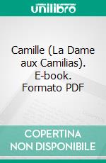 Camille (La Dame aux Camilias). E-book. Formato PDF ebook