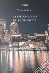 La mano fredda della vendetta. E-book. Formato PDF ebook di Angel