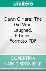 Dawn O'Hara: The Girl Who Laughed. E-book. Formato PDF ebook