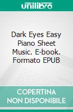 Dark Eyes Easy Piano Sheet Music. E-book. Formato EPUB ebook di Silvertonalities