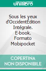 Sous les yeux d'OccidentÉdition Intégrale. E-book. Formato Mobipocket ebook