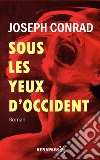 Sous les yeux d'OccidentÉdition Intégrale. E-book. Formato Mobipocket ebook di Joseph Conrad