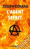 L'agent secretÉdition Intégrale. E-book. Formato Mobipocket ebook di Joseph Conrad