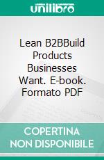 Lean B2BBuild Products Businesses Want. E-book. Formato PDF ebook