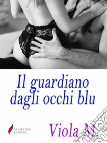 Il guardiano dagli occhi blu . E-book. Formato Mobipocket ebook di Viola M. 