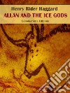 Allan and the Ice Gods. E-book. Formato EPUB ebook di Henry Rider Haggard