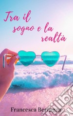 Tra il sogno e la realtà. E-book. Formato EPUB ebook