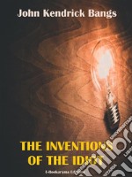 The Inventions of the Idiot. E-book. Formato EPUB ebook