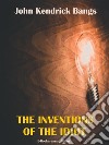 The Inventions of the Idiot. E-book. Formato EPUB ebook di John Kendrick Bangs