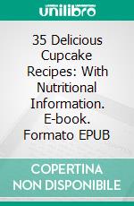 35 Delicious Cupcake Recipes: With Nutritional Information. E-book. Formato EPUB ebook di Freda Davis